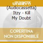 (Audiocassetta) Itzy - Kill My Doubt cd
