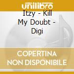 Itzy - Kill My Doubt - Digi cd musicale