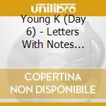 Young K (Day 6) - Letters With Notes (Digipack Ver.) cd musicale