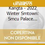 Kangta - 2022 Winter Smtown: Smcu Palace (Guest. Kangta) cd musicale