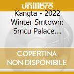 Kangta - 2022 Winter Smtown: Smcu Palace (Guest. Kangta) cd