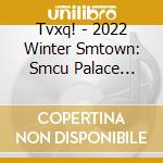 Tvxq! - 2022 Winter Smtown: Smcu Palace (Guest. Tvxq!) cd