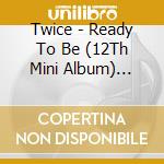 Twice - Ready To Be (12Th Mini Album) Digipack Ver cd
