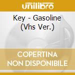 Key - Gasoline (Vhs Ver.) cd