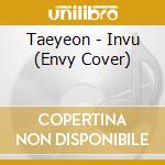 Taeyeon - Invu (Envy Cover) cd musicale