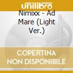 Nimixx - Ad Mare (Light Ver.) cd musicale