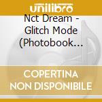 Nct Dream - Glitch Mode (Photobook Ver.) cd musicale