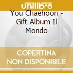 You Chaehoon - Gift Album Il Mondo cd