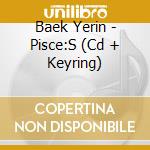 Baek Yerin - Pisce:S (Cd + Keyring) cd musicale