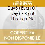 Day6 (Even Of Day) - Right Through Me cd