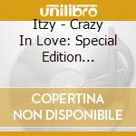 Itzy - Crazy In Love: Special Edition (Jewelcase Version) cd musicale