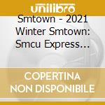 Smtown - 2021 Winter Smtown: Smcu Express (Smtown Version) cd musicale