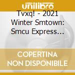 Tvxq! - 2021 Winter Smtown: Smcu Express (Tvxq!) cd musicale