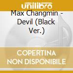 Max Changmin - Devil (Black Ver.) cd musicale