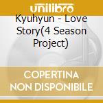 Kyuhyun - Love Story(4 Season Project) cd musicale