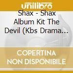 Shax - Shax Album Kit The Devil (Kbs Drama Imitation Ost) cd musicale
