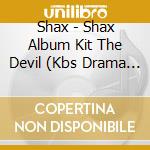 Shax - Shax Album Kit The Devil (Kbs Drama Imitation Ost) cd