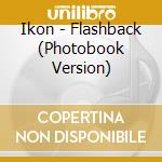 Ikon - Flashback (Photobook Version) cd musicale