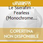 Le Sserafim - Fearless (Monochrome Bouquet Ver.) cd musicale