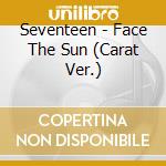Seventeen - Face The Sun (Carat Ver.) cd musicale