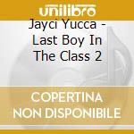 Jayci Yucca - Last Boy In The Class 2 cd