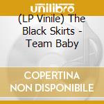 (LP Vinile) The Black Skirts - Team Baby vinile