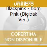 Blackpink - Born Pink (Digipak Ver.) cd