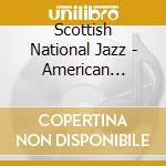 Scottish National Jazz - American Adventure cd musicale di Scottish National Jazz