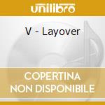 V - Layover cd