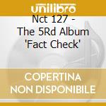 Nct 127 - The 5Rd Album 'Fact Check' cd musicale