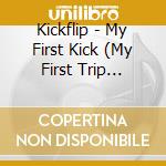 Kickflip - My First Kick (My First Trip Version) cd
