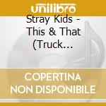 Stray Kids - This & That (Truck Version) cd