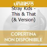 Stray Kids - This & That (& Version) cd