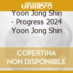 Yoon Jong Shin - Progress 2024 Yoon Jong Shin cd