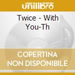 Twice - With You-Th cd musicale