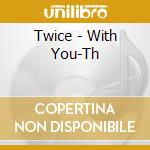 Twice - With You-Th cd