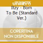 Itzy - Born To Be (Standard Ver.) cd