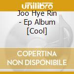 Joo Hye Rin - Ep Album [Cool] cd