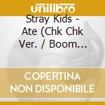 Stray Kids - Ate (Chk Chk Ver. / Boom Ver.) cd