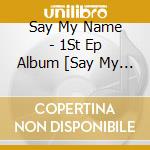 Say My Name - 1St Ep Album [Say My Name] cd