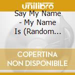 Say My Name - My Name Is (Random Cover) cd