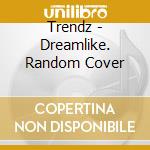 Trendz - Dreamlike. Random Cover cd