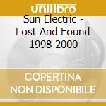 Sun Electric - Lost And Found 1998 2000 cd