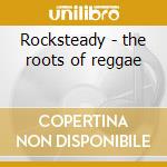 Rocksteady - the roots of reggae cd