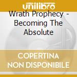 Wrath Prophecy - Becoming The Absolute cd