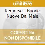 Remorse - Buone Nuove Dal Male cd