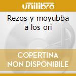 Rezos y moyubba a los ori cd