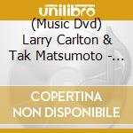 (Music Dvd) Larry Carlton & Tak Matsumoto - Take Your Pick cd