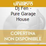 Dj Fen - Pure Garage House cd