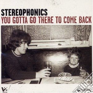 Stereophonics - You Gotta Go There To Come Back cd musicale di Stereophonics